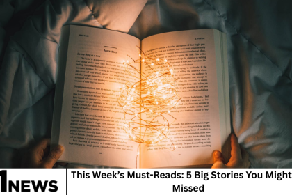 This Week’s Must-Reads: 5 Big Stories You Might’ve Missed